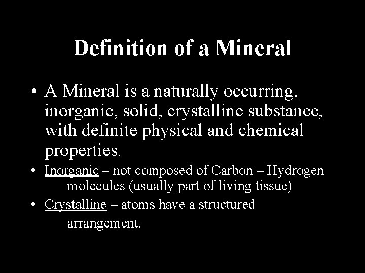 Definition of a Mineral • A Mineral is a naturally occurring, inorganic, solid, crystalline