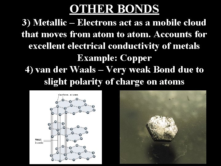 OTHER BONDS 3) Metallic – Electrons act as a mobile cloud that moves from