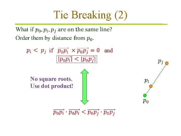 Tie Breaking (2) if No square roots. Use dot product! and 