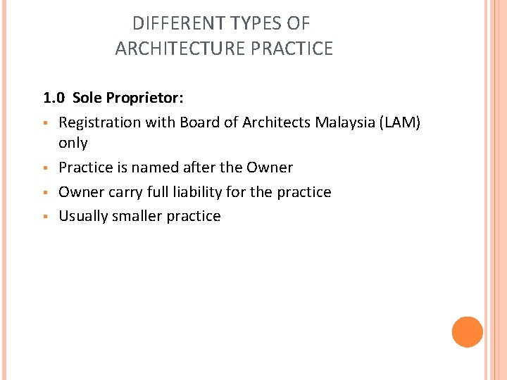 DIFFERENT TYPES OF ARCHITECTURE PRACTICE 1. 0 Sole Proprietor: § Registration with Board of