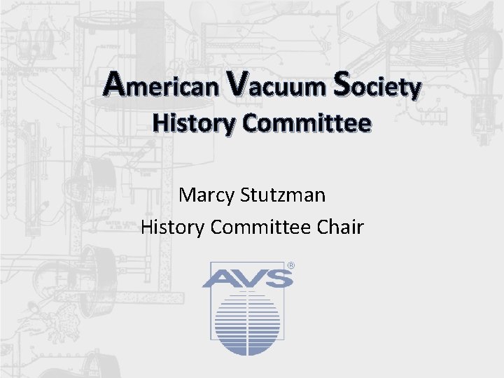 American Vacuum Society History Committee Marcy Stutzman History Committee Chair 