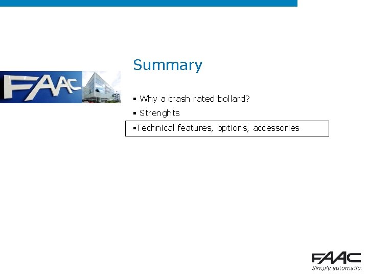 Summary § Why a crash rated bollard? § Strenghts §Technical features, options, accessories 