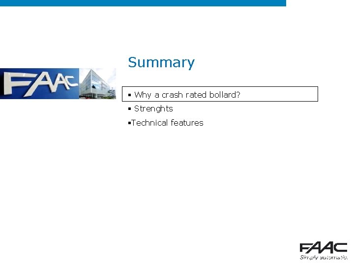 Summary § Why a crash rated bollard? § Strenghts §Technical features 