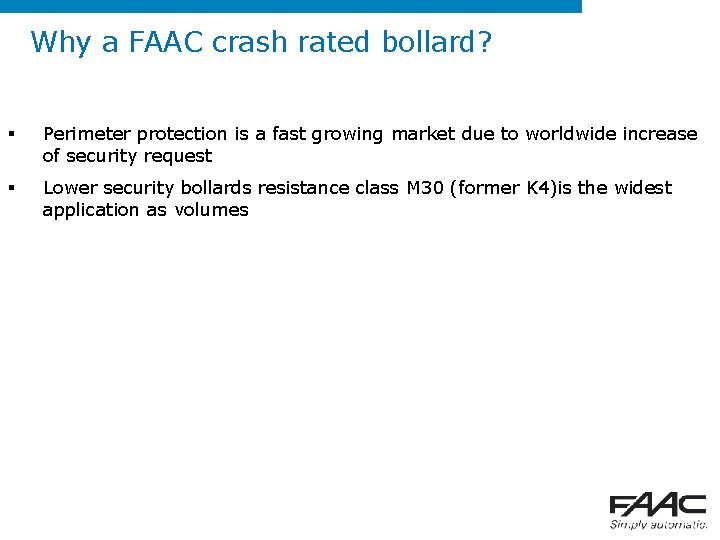 Why a FAAC crash rated bollard? § Perimeter protection is a fast growing market