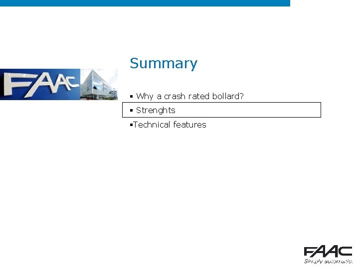 Summary § Why a crash rated bollard? § Strenghts §Technical features 