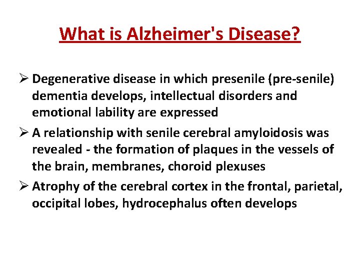 What is Alzheimer's Disease? Ø Degenerative disease in which presenile (pre-senile) dementia develops, intellectual