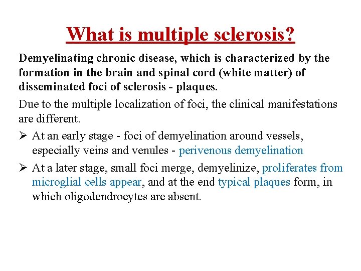 What is multiple sclerosis? Demyelinating chronic disease, which is characterized by the formation in