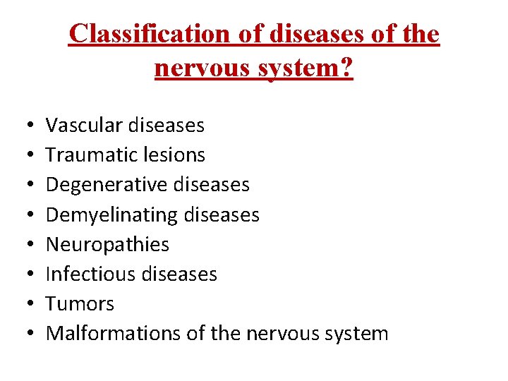 Classification of diseases of the nervous system? • • Vascular diseases Traumatic lesions Degenerative