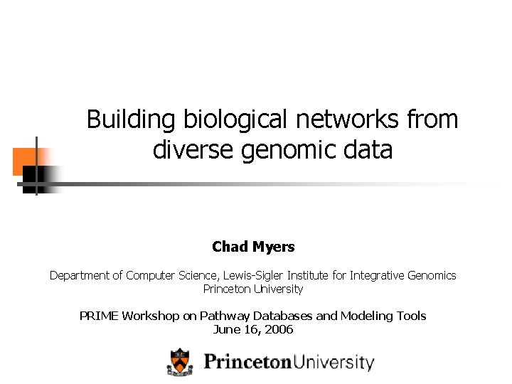 Building biological networks from diverse genomic data Chad Myers Department of Computer Science, Lewis-Sigler