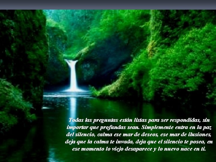 Todas las preguntas están listas para ser respondidas, sin importar que profundas sean. Simplemente
