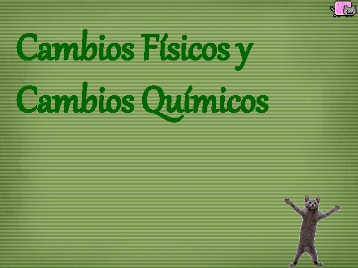 Cambios Físicos y Cambios Químicos 