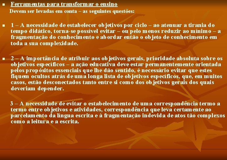 n Ferramentas para transformar o ensino Devem ser levadas em conta – as seguintes