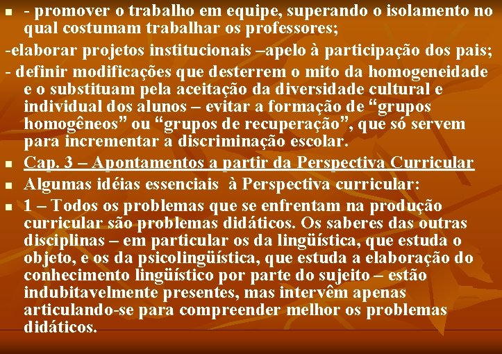 - promover o trabalho em equipe, superando o isolamento no qual costumam trabalhar os