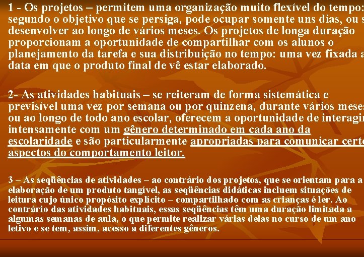 n n 1 - Os projetos – permitem uma organização muito flexível do tempo: