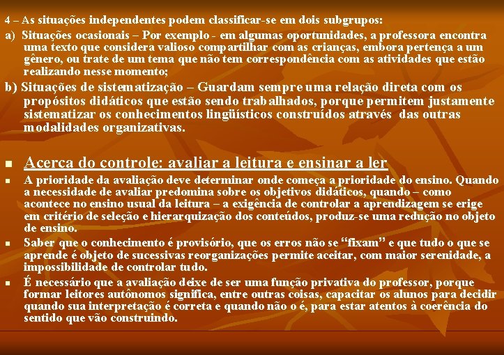 4 – As situações independentes podem classificar-se em dois subgrupos: a) Situações ocasionais –