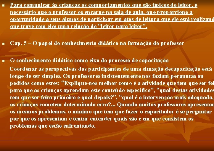 n n n Para comunicar às crianças os comportamentos que são típicos do leitor,