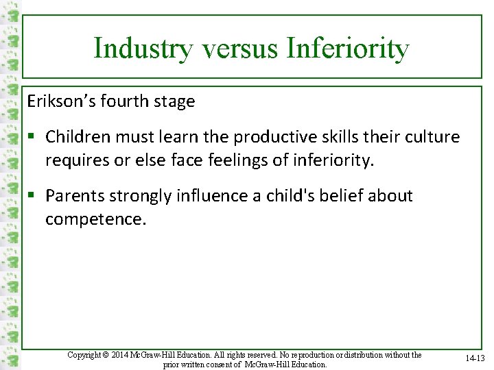 Industry versus Inferiority Erikson’s fourth stage § Children must learn the productive skills their