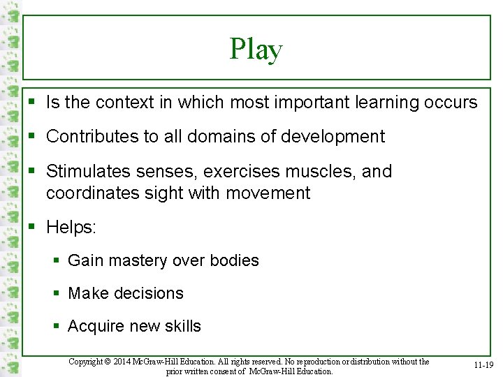 Play § Is the context in which most important learning occurs § Contributes to