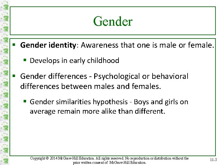 Gender § Gender identity: Awareness that one is male or female. § Develops in