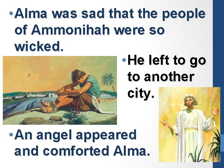  • Alma was sad that the people of Ammonihah were so wicked. •