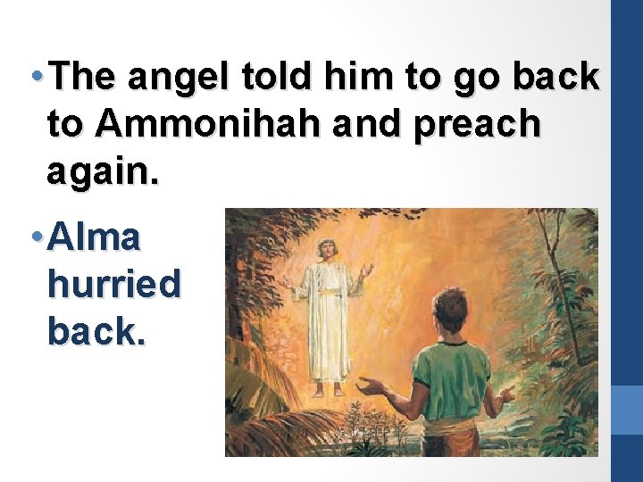  • The angel told him to go back to Ammonihah and preach again.
