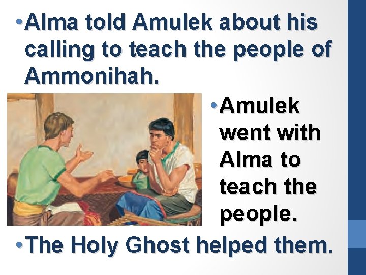  • Alma told Amulek about his calling to teach the people of Ammonihah.