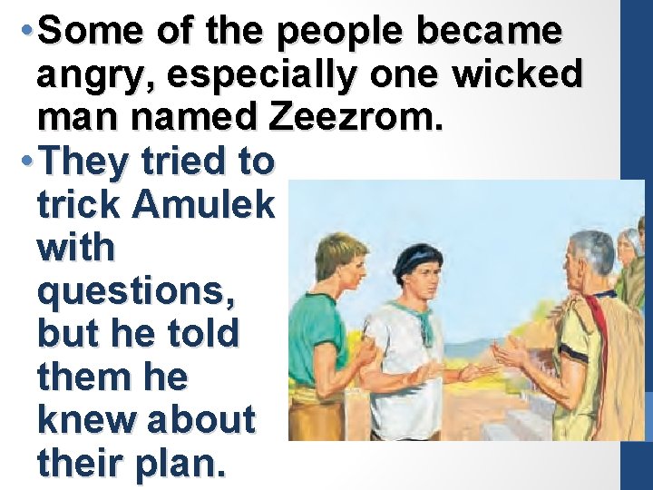  • Some of the people became angry, especially one wicked man named Zeezrom.