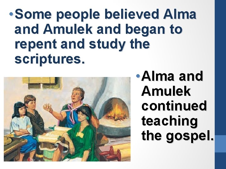  • Some people believed Alma and Amulek and began to repent and study