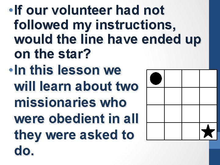  • If our volunteer had not followed my instructions, would the line have