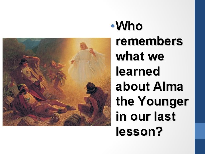  • Who remembers what we learned about Alma the Younger in our last