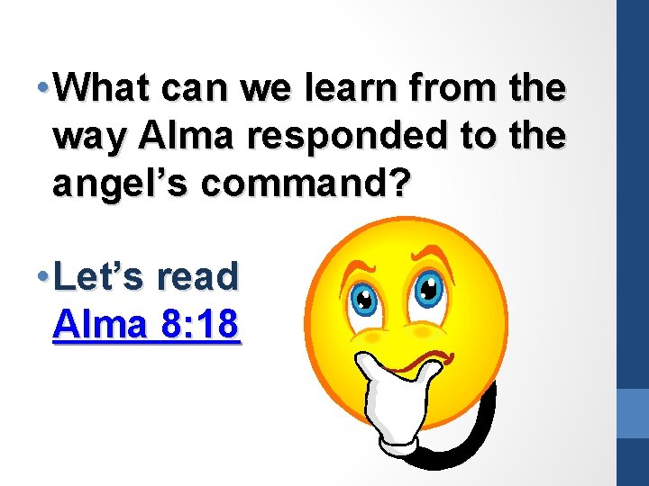  • What can we learn from the way Alma responded to the angel’s