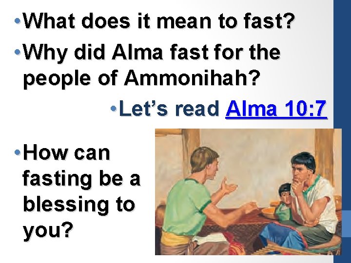  • What does it mean to fast? • Why did Alma fast for