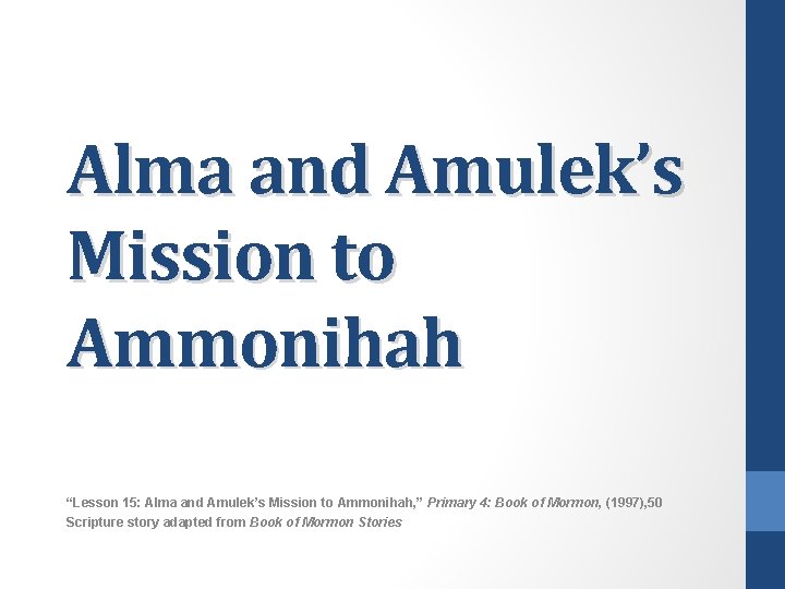 Alma and Amulek’s Mission to Ammonihah “Lesson 15: Alma and Amulek’s Mission to Ammonihah,