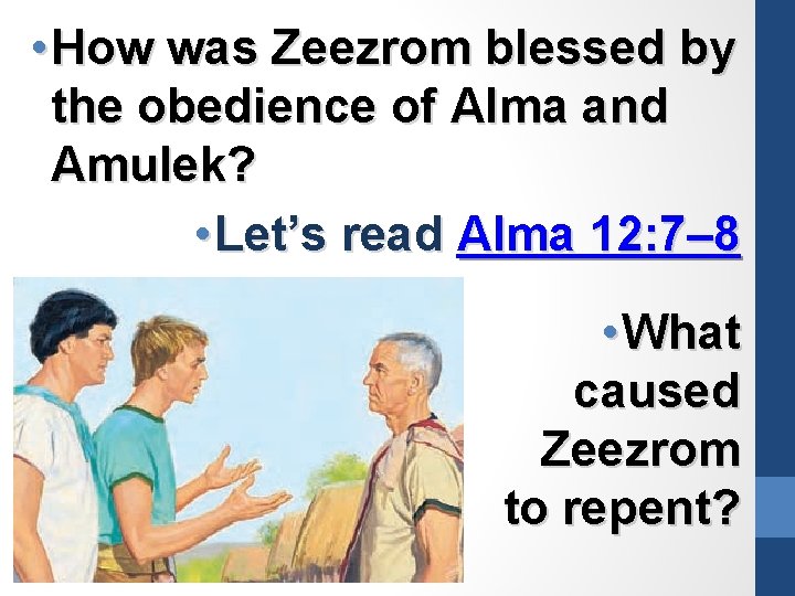  • How was Zeezrom blessed by the obedience of Alma and Amulek? •