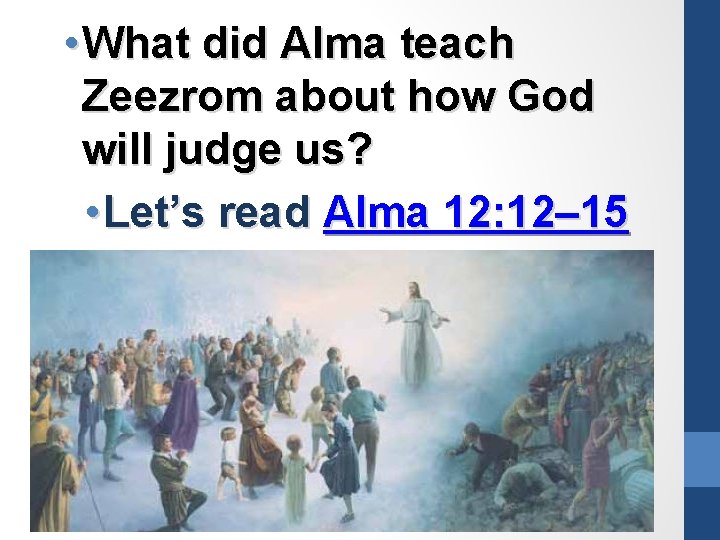  • What did Alma teach Zeezrom about how God will judge us? •