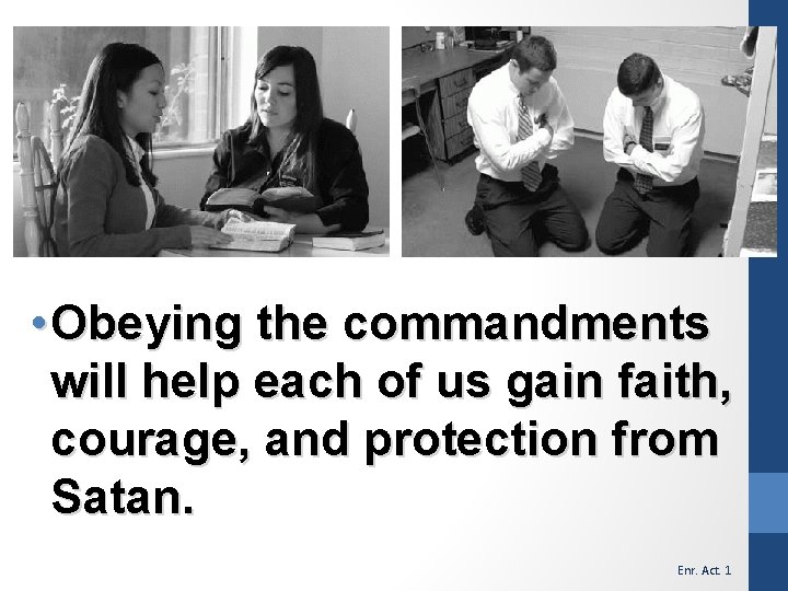  • Obeying the commandments will help each of us gain faith, courage, and