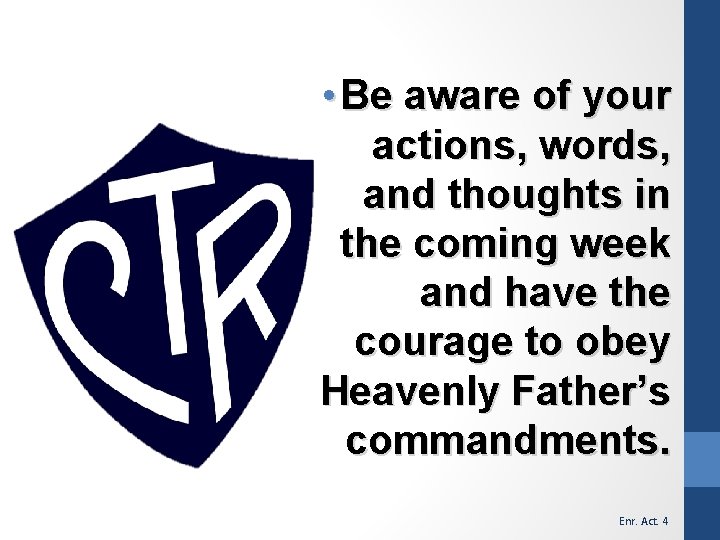  • Be aware of your actions, words, and thoughts in the coming week