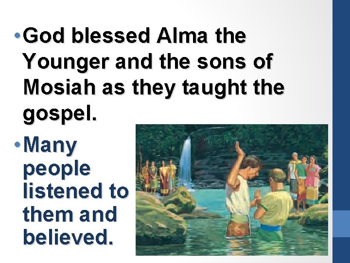  • God blessed Alma the Younger and the sons of Mosiah as they