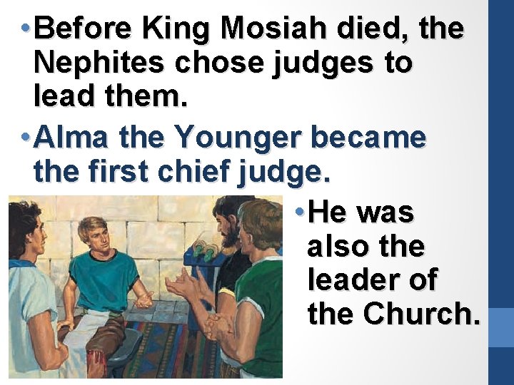  • Before King Mosiah died, the Nephites chose judges to lead them. •