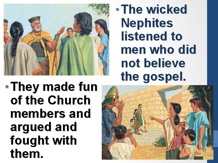  • They made fun of the Church members and argued and fought with