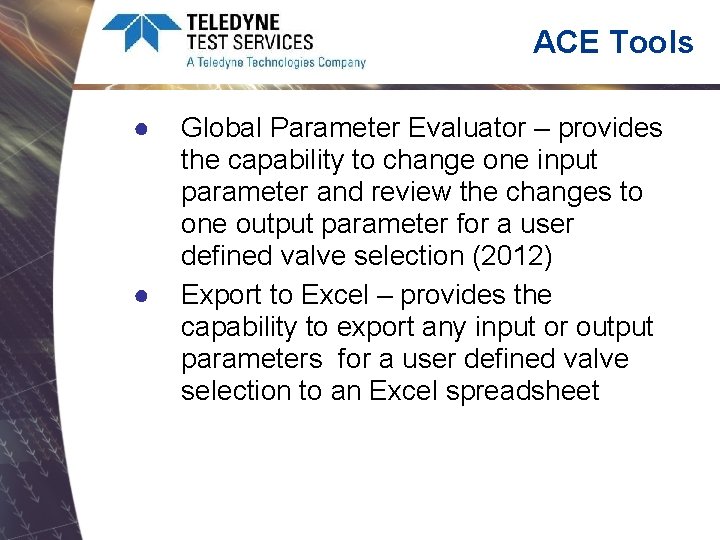 ACE Tools ● ● Global Parameter Evaluator – provides the capability to change one