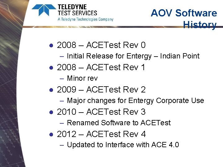 AOV Software History ● 2008 – ACETest Rev 0 – Initial Release for Entergy