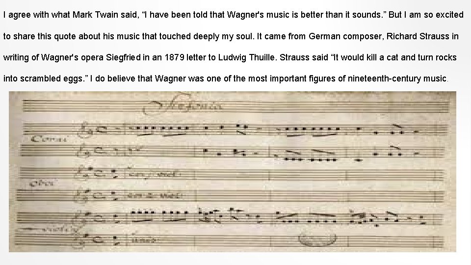I agree with what Mark Twain said, “I have been told that Wagner's music
