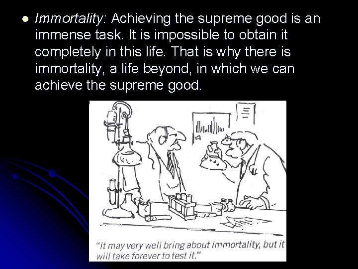 l Immortality: Achieving the supreme good is an immense task. It is impossible to
