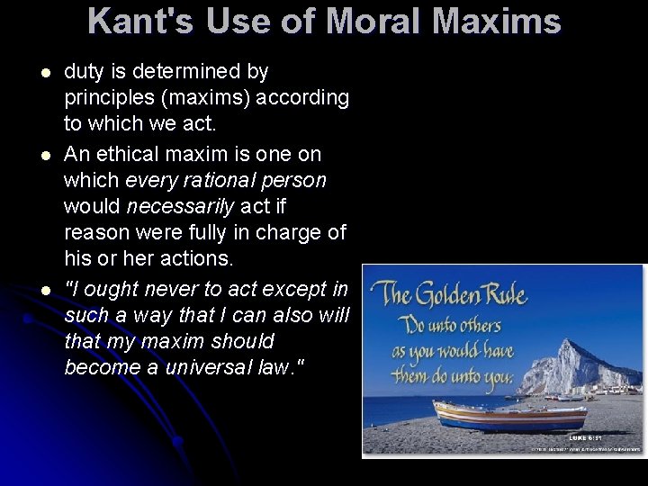 Kant's Use of Moral Maxims l l l duty is determined by principles (maxims)