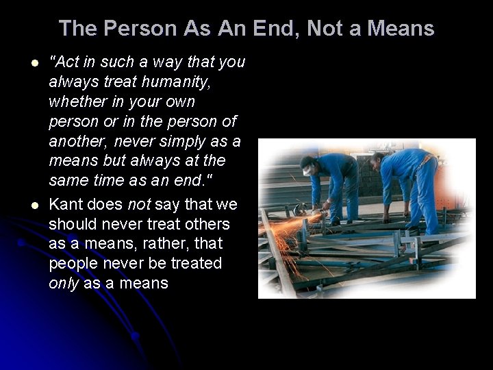 The Person As An End, Not a Means l l "Act in such a