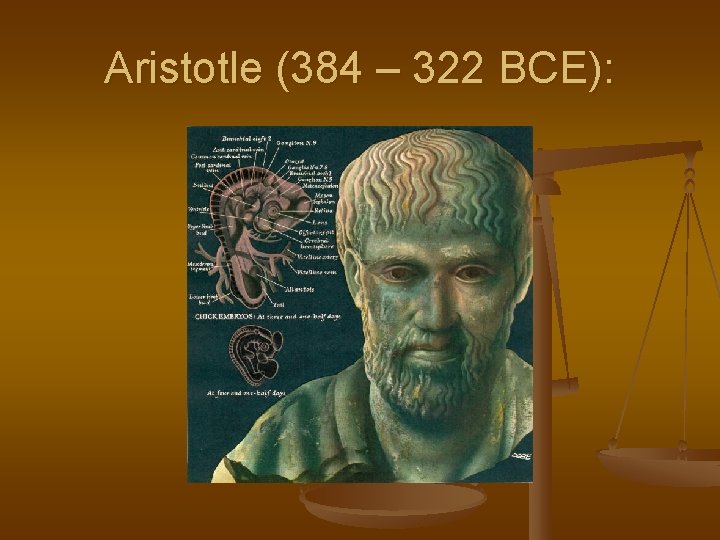 Aristotle (384 – 322 BCE): 