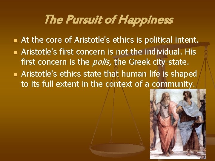 The Pursuit of Happiness n n n At the core of Aristotle's ethics is