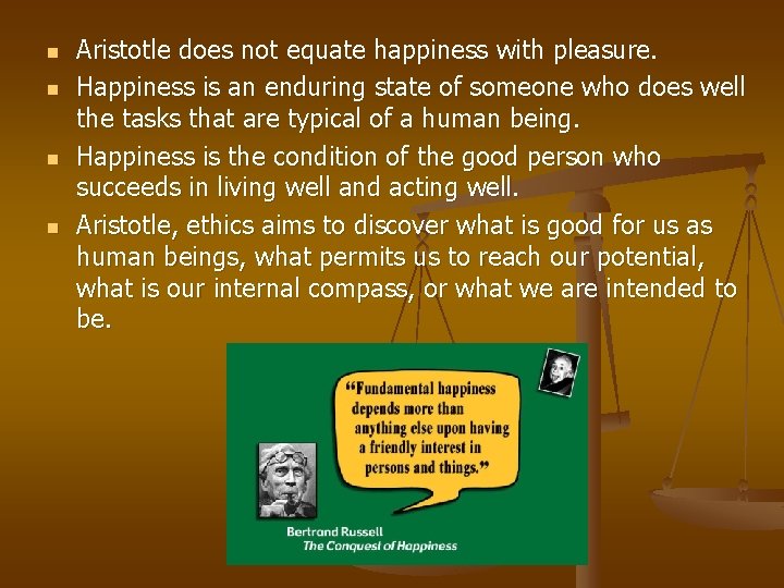 n n Aristotle does not equate happiness with pleasure. Happiness is an enduring state