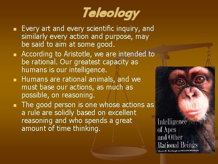 Teleology n n Every art and every scientific inquiry, and similarly every action and